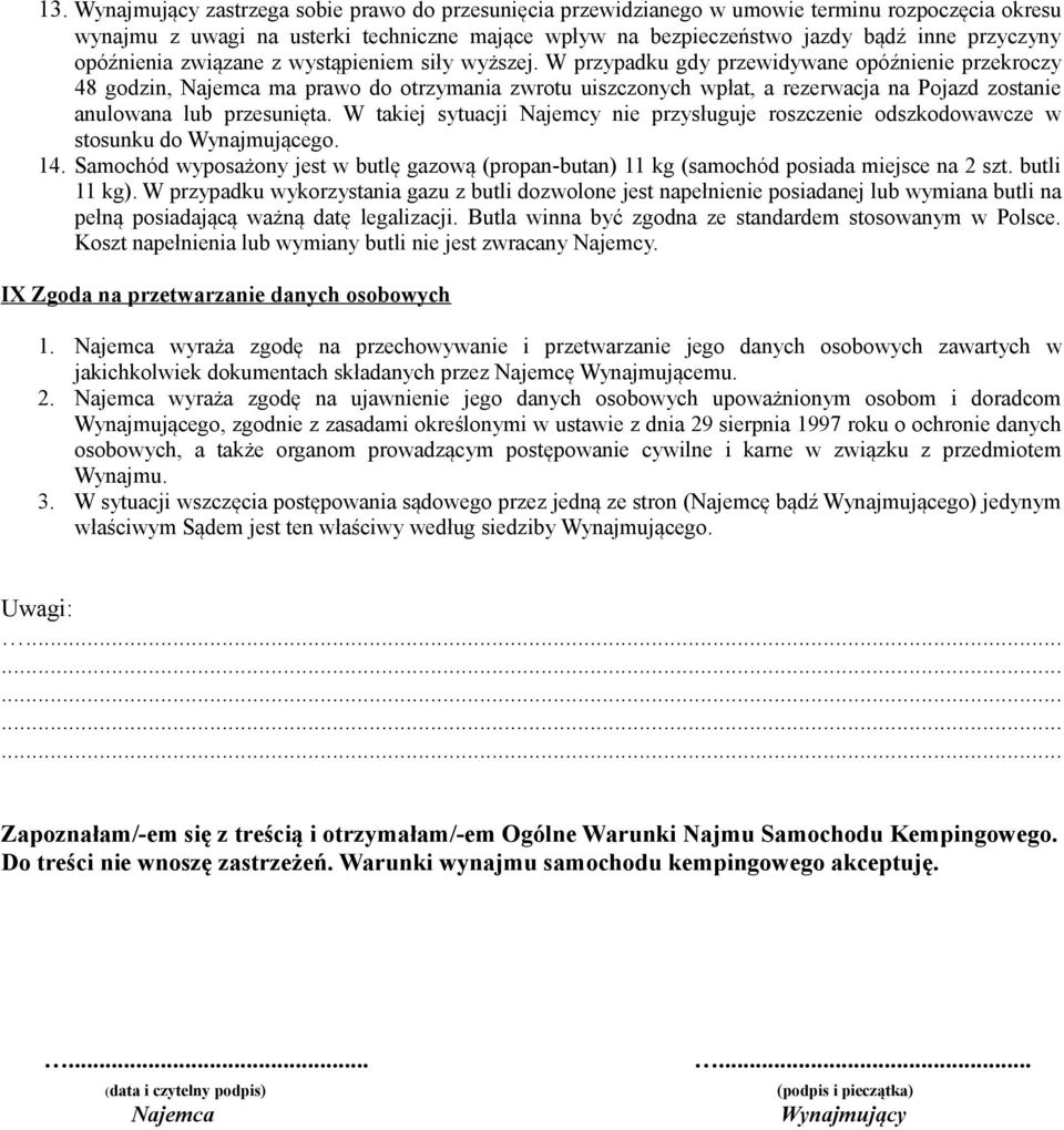 W przypadku gdy przewidywane opóźnienie przekroczy 48 godzin, Najemca ma prawo do otrzymania zwrotu uiszczonych wpłat, a rezerwacja na Pojazd zostanie anulowana lub przesunięta.