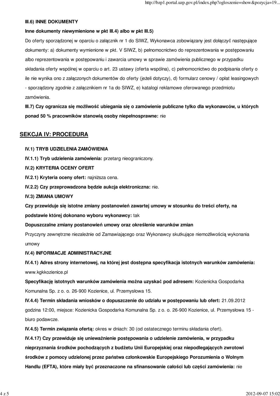 V SIWZ, b) pełnomocnictwo do reprezentowania w postępowaniu albo reprezentowania w postępowaniu i zawarcia umowy w sprawie zamówienia publicznego w przypadku składania oferty wspólnej w oparciu o art.