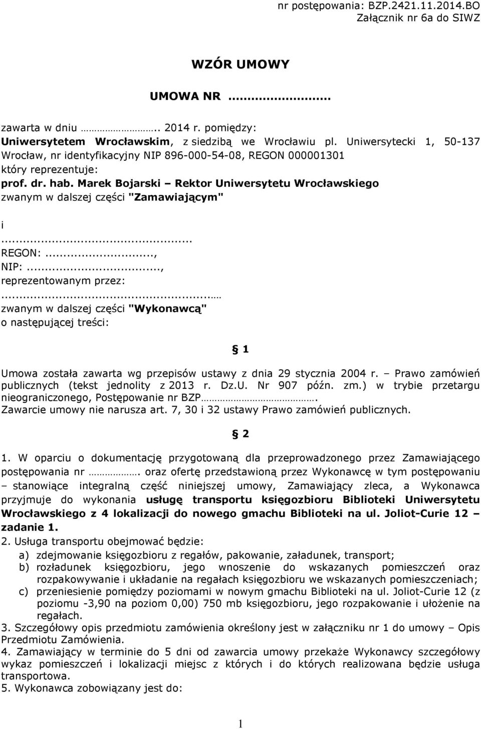 Marek Bojarski Rektor Uniwersytetu Wrocławskiego zwanym w dalszej części "Zamawiającym" i... REGON:..., NIP:..., reprezentowanym przez:.