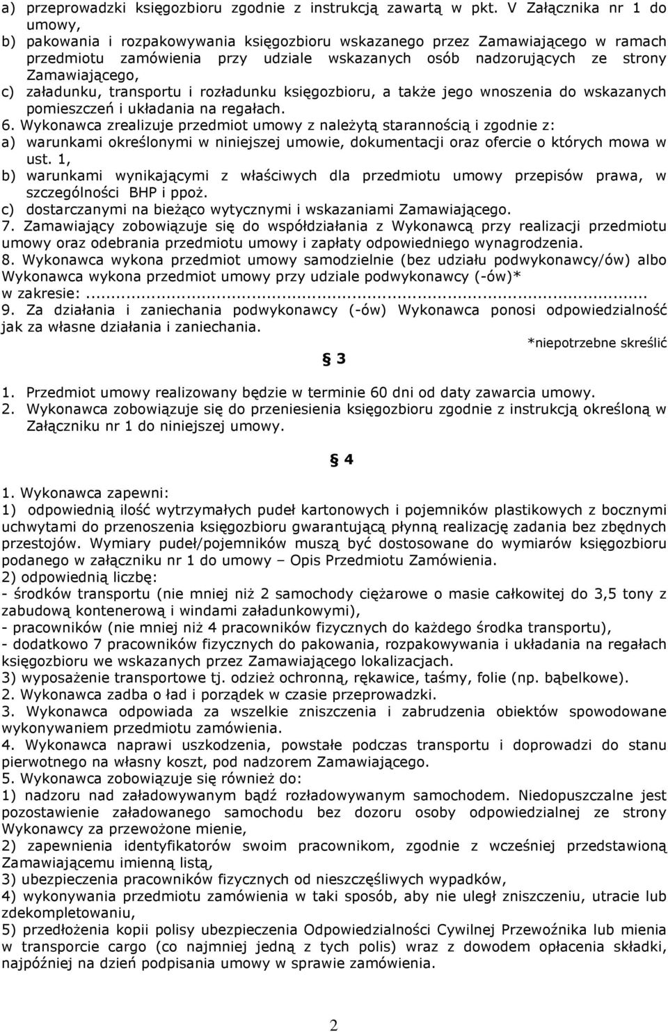 Zamawiającego, c) załadunku, transportu i rozładunku księgozbioru, a także jego wnoszenia do wskazanych pomieszczeń i układania na regałach. 6.