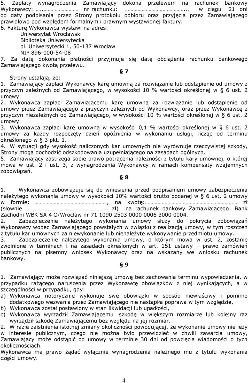 Fakturę Wykonawca wystawi na adres: Uniwersytet Wrocławski Biblioteka Uniwersytecka pl. Uniwersytecki 1, 50-137 Wrocław NIP 896-000-54-08 7.