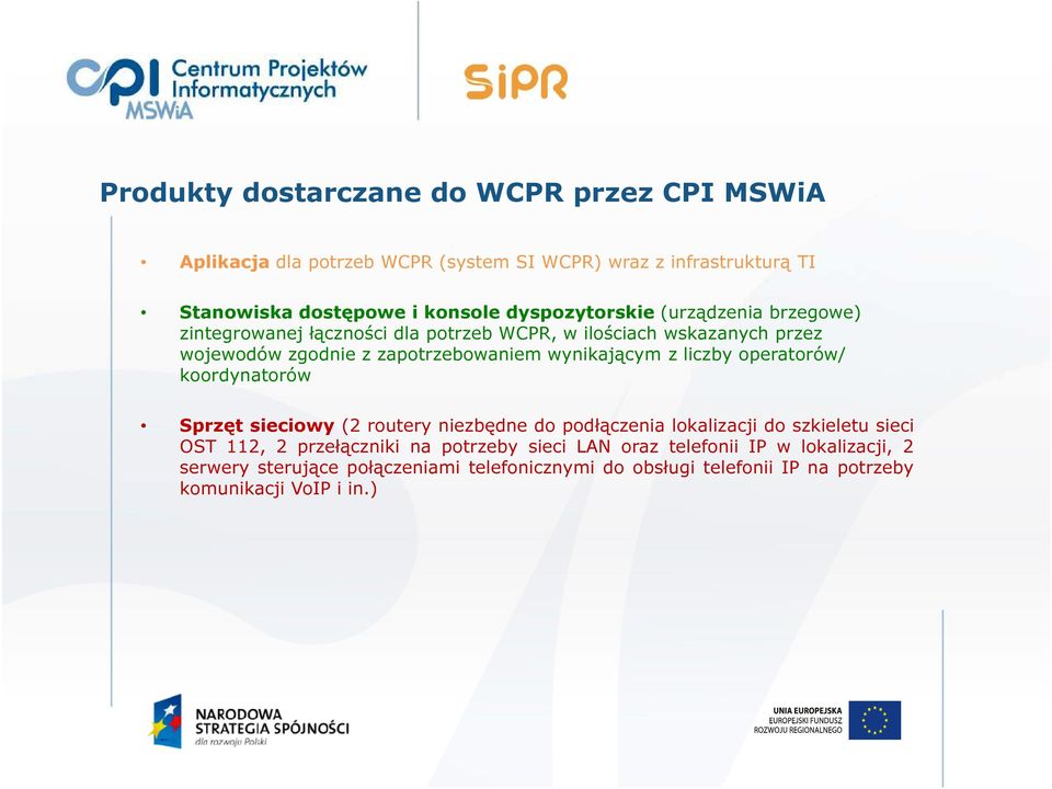 wynikającym z liczby operatorów/ koordynatorów Sprzęt sieciowy (2 routery niezbędne do podłączenia lokalizacji do szkieletu sieci OST 112, 2