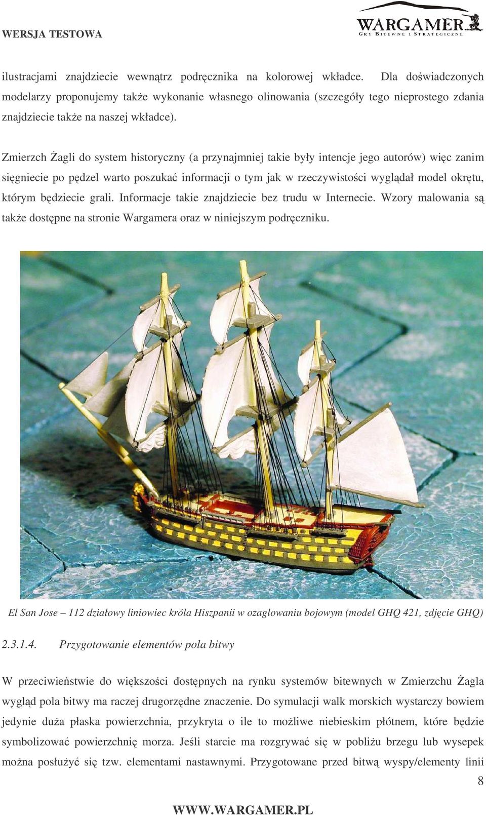 Zmierzch agli do system historyczny (a przynajmniej takie były intencje jego autorów) wi c zanim si gniecie po p dzel warto poszuka informacji o tym jak w rzeczywistoci wygldał model okr tu, którym b