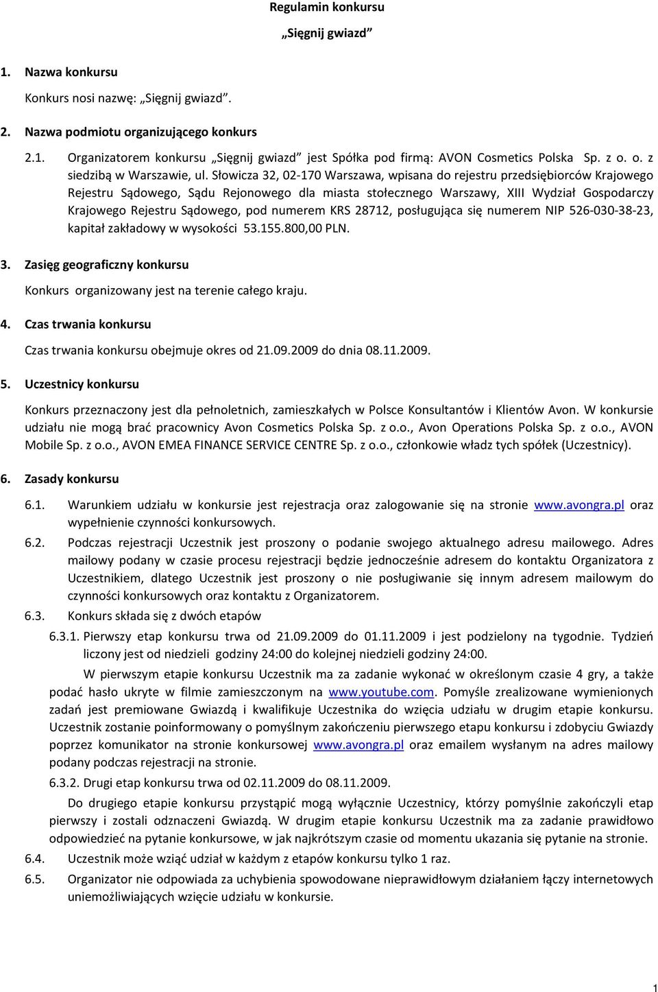 Słowicza 32, 02-170 Warszawa, wpisana do rejestru przedsiębiorców Krajowego Rejestru Sądowego, Sądu Rejonowego dla miasta stołecznego Warszawy, XIII Wydział Gospodarczy Krajowego Rejestru Sądowego,