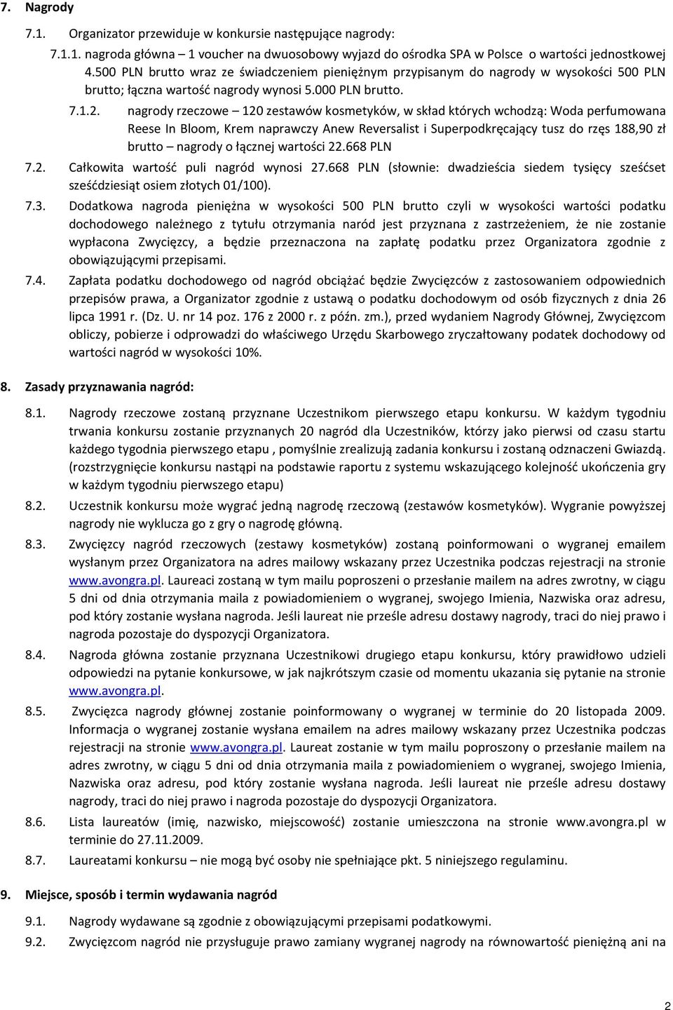 nagrody rzeczowe 120 zestawów kosmetyków, w skład których wchodzą: Woda perfumowana Reese In Bloom, Krem naprawczy Anew Reversalist i Superpodkręcający tusz do rzęs 188,90 zł brutto nagrody o łącznej