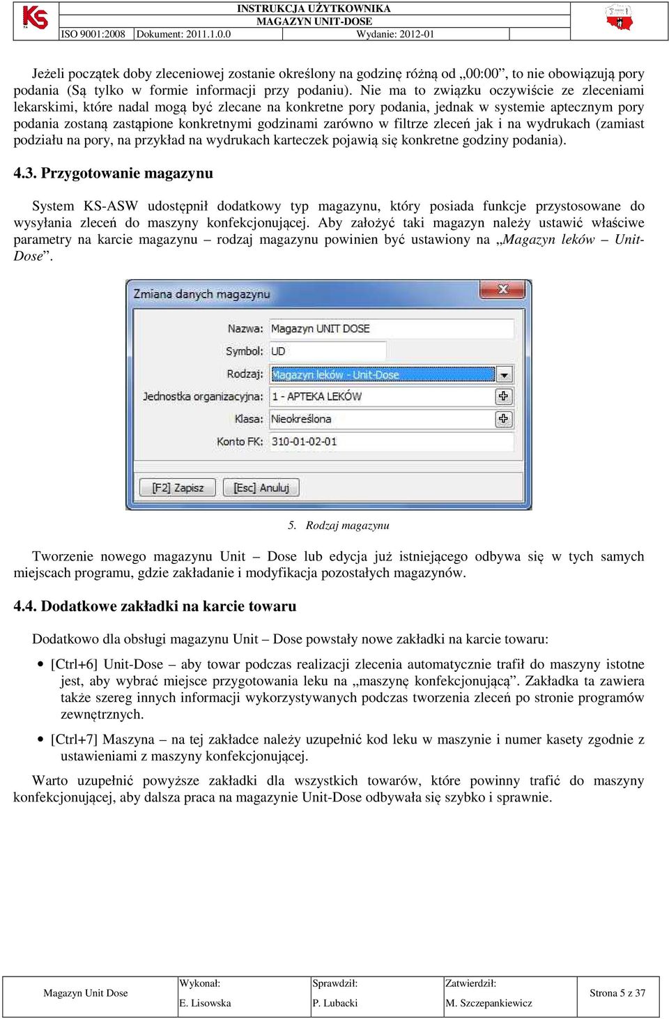 zarówno w filtrze zleceń jak i na wydrukach (zamiast podziału na pory, na przykład na wydrukach karteczek pojawią się konkretne godziny podania). 4.3.