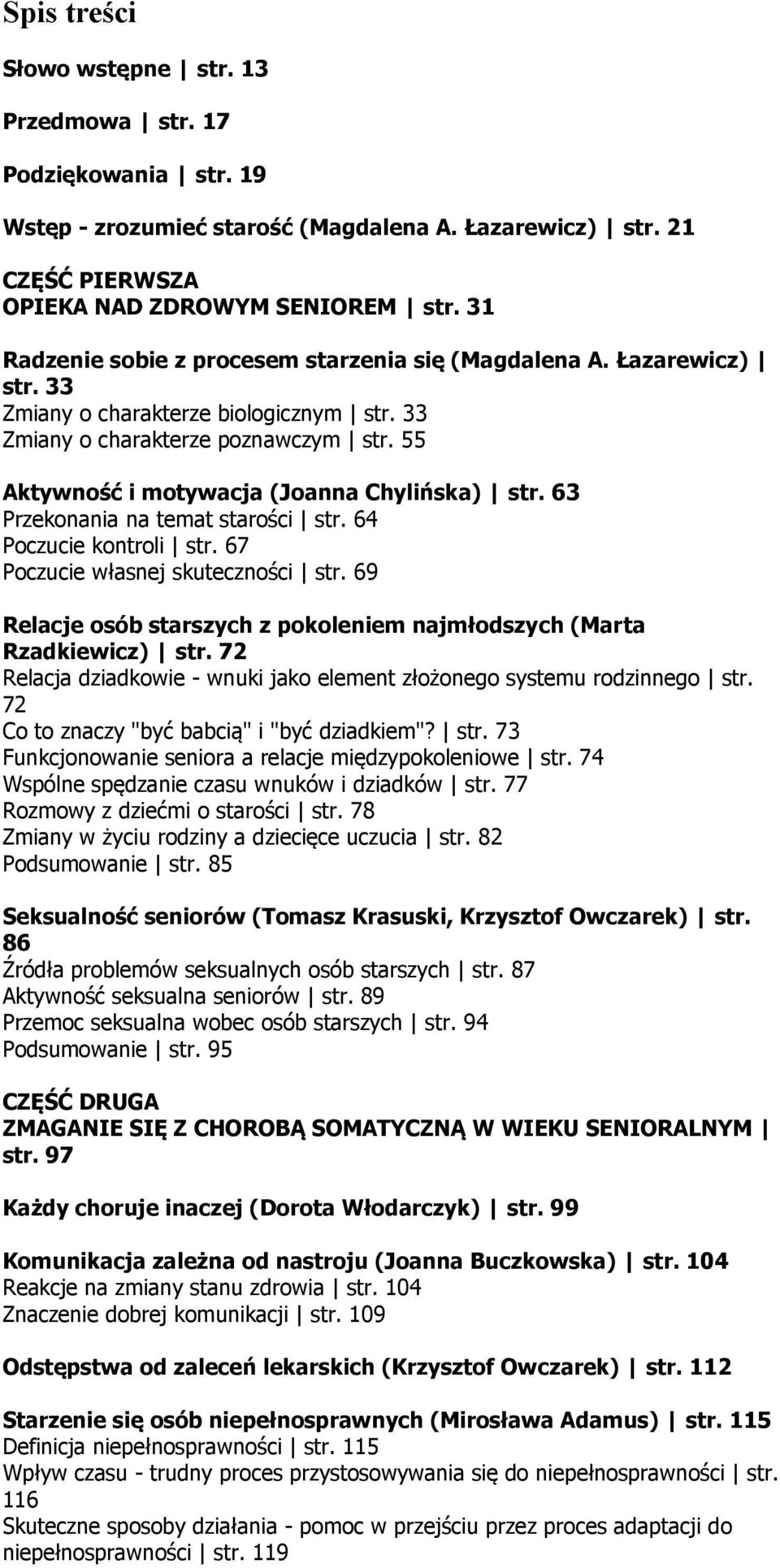 55 Aktywność i motywacja (Joanna Chylińska) str. 63 Przekonania na temat starości str. 64 Poczucie kontroli str. 67 Poczucie własnej skuteczności str.