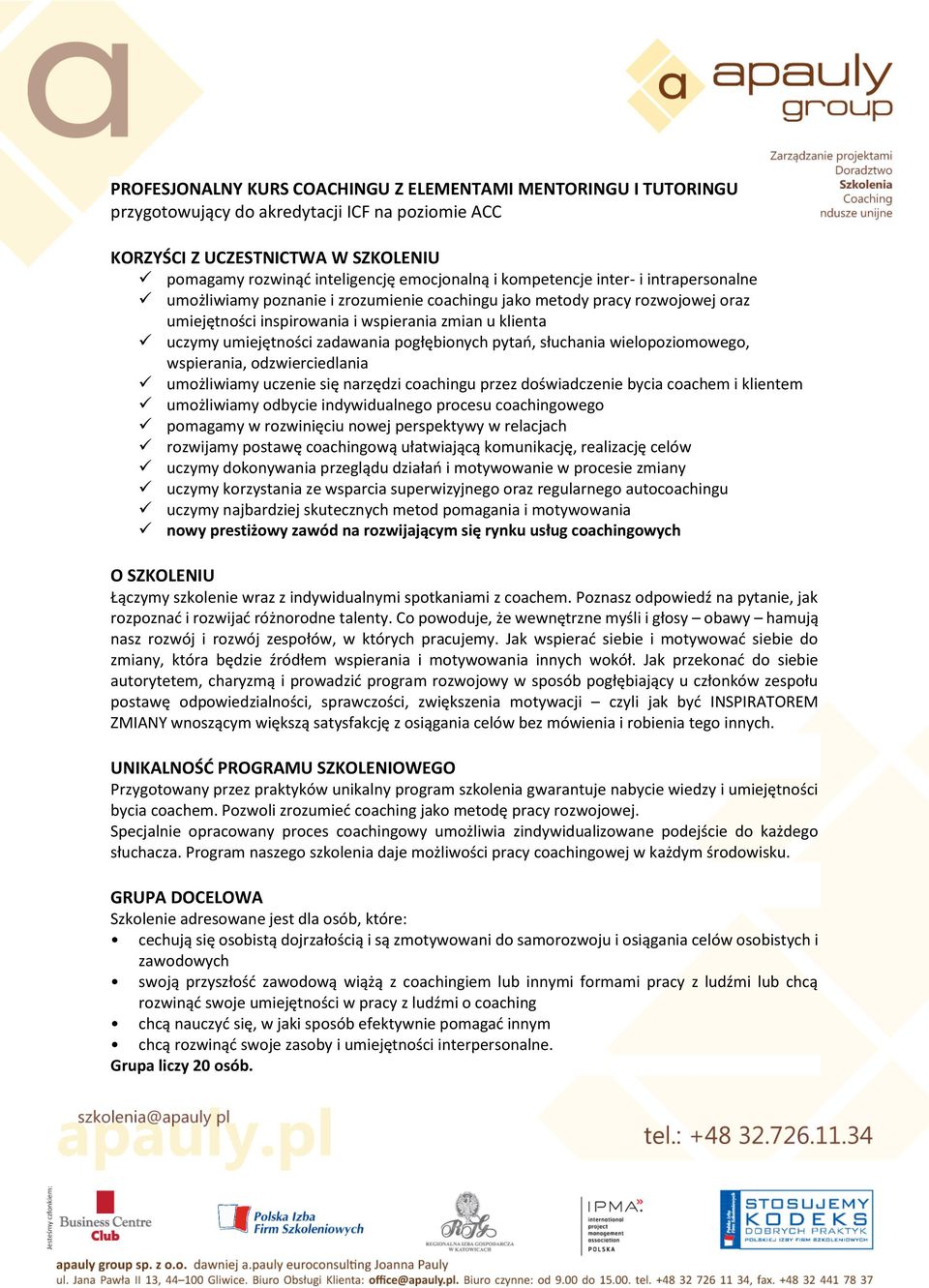 zadawania pogłębionych pytań, słuchania wielopoziomowego, wspierania, odzwierciedlania umożliwiamy uczenie się narzędzi coachingu przez doświadczenie bycia coachem i klientem umożliwiamy odbycie