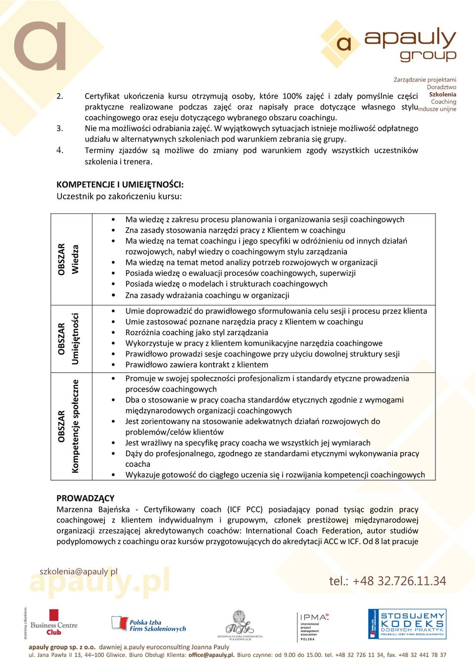 W wyjątkowych sytuacjach istnieje możliwość odpłatnego udziału w alternatywnych szkoleniach pod warunkiem zebrania się grupy. 4.