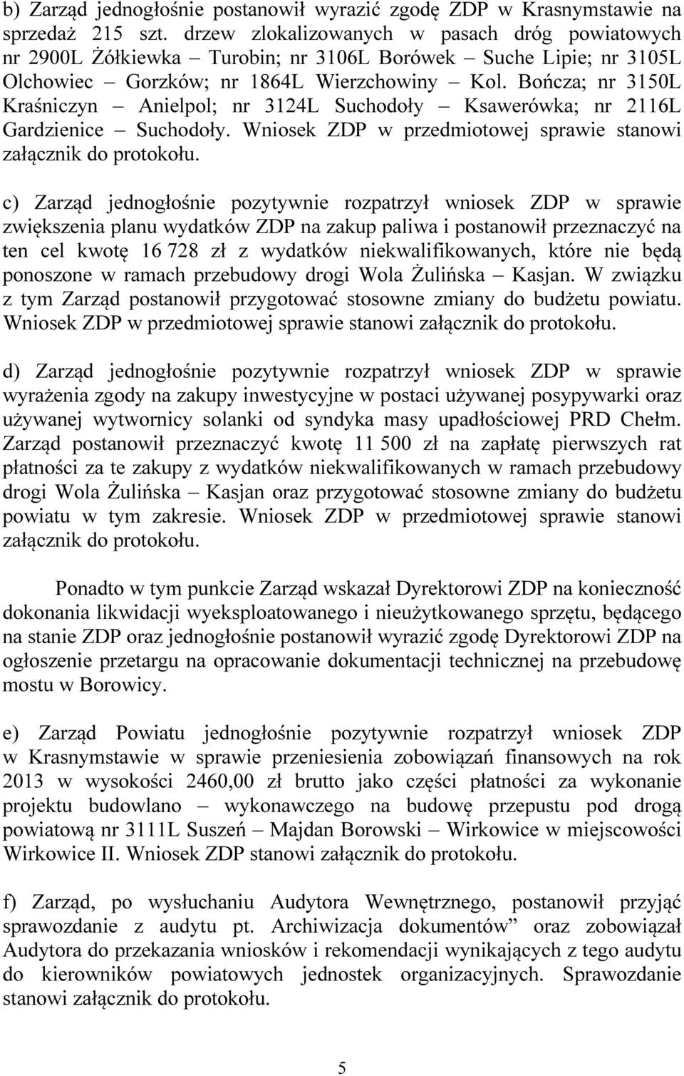 Bończa; nr 3150L Kraśniczyn Anielpol; nr 3124L Suchodoły Ksawerówka; nr 2116L Gardzienice Suchodoły. Wniosek ZDP w przedmiotowej sprawie stanowi załącznik do protokołu.