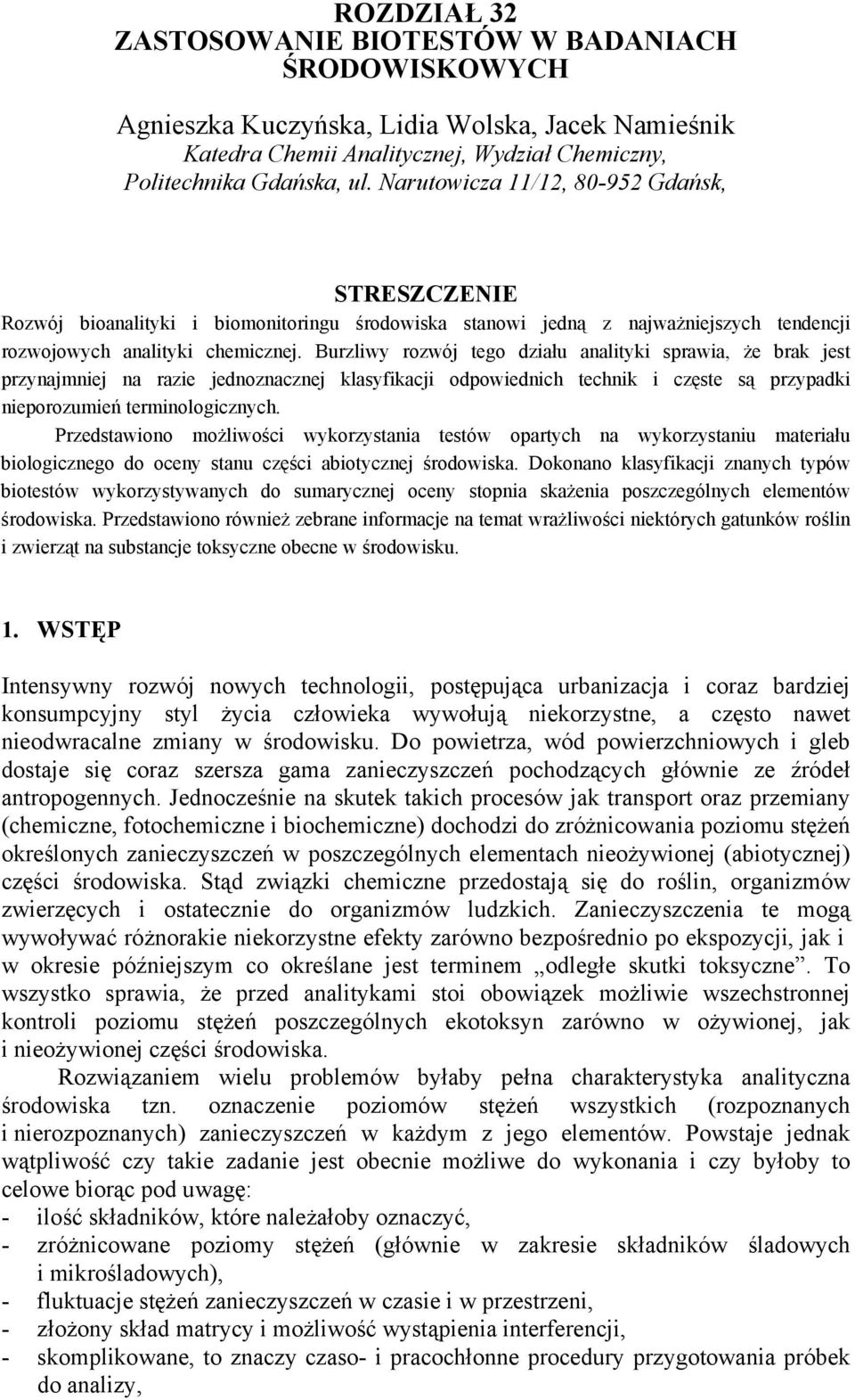 Burzliwy rozwój tego działu analityki sprawia, że brak jest przynajmniej na razie jednoznacznej klasyfikacji odpowiednich technik i częste są przypadki nieporozumień terminologicznych.