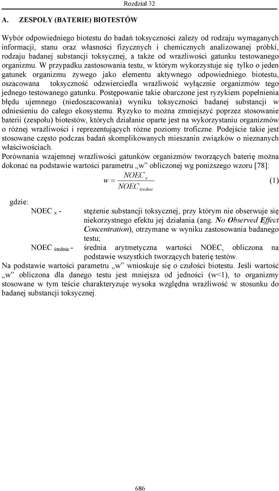 W przypadku zastosowania testu, w którym wykorzystuje się tylko o jeden gatunek organizmu żywego jako elementu aktywnego odpowiedniego biotestu, oszacowana toksyczność odzwierciedla wrażliwość