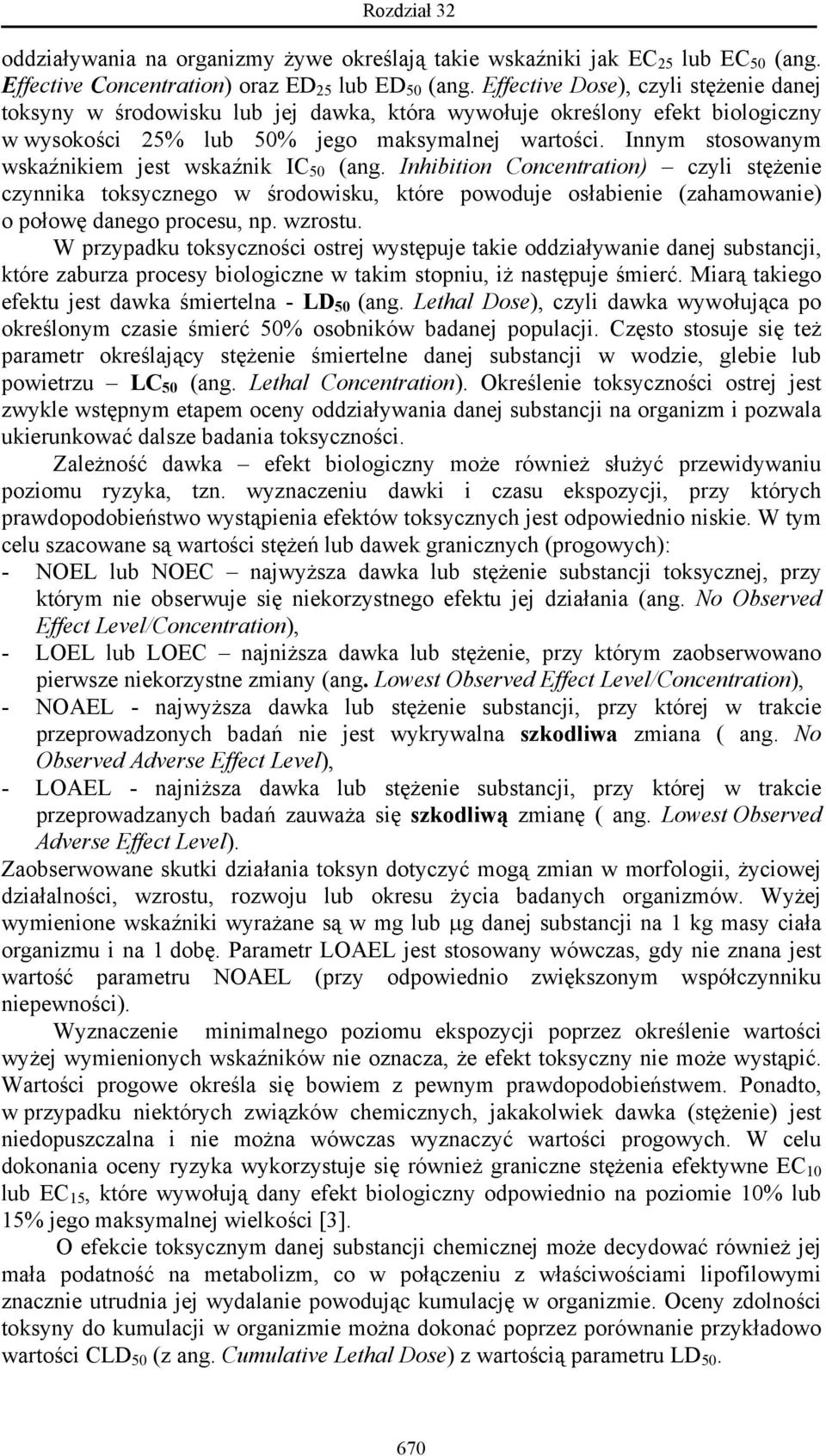 Innym stosowanym wskaźnikiem jest wskaźnik IC 50 (ang. Inhibition Concentration) czyli stężenie czynnika toksycznego w środowisku, które powoduje osłabienie (zahamowanie) o połowę danego procesu, np.