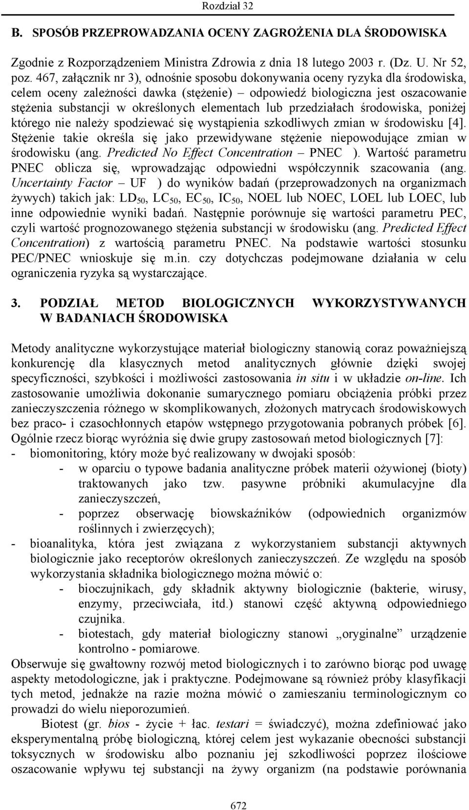 elementach lub przedziałach środowiska, poniżej którego nie należy spodziewać się wystąpienia szkodliwych zmian w środowisku [4].