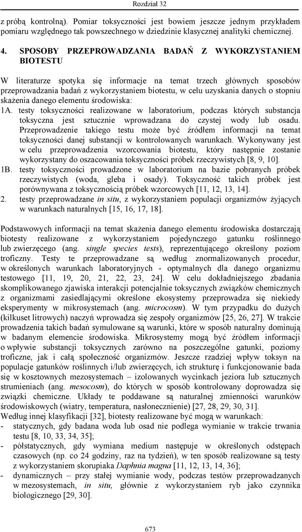 o stopniu skażenia danego elementu środowiska: 1A. testy toksyczności realizowane w laboratorium, podczas których substancja toksyczna jest sztucznie wprowadzana do czystej wody lub osadu.