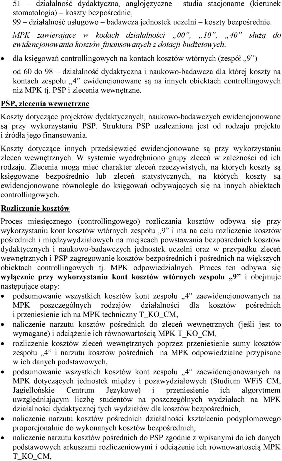 dla księgowań controllingowych na kontach kosztów wtórnych (zespół 9 ) od 60 do 98 działalność dydaktyczna i naukowo-badawcza dla której koszty na kontach zespołu 4 ewidencjonowane są na innych