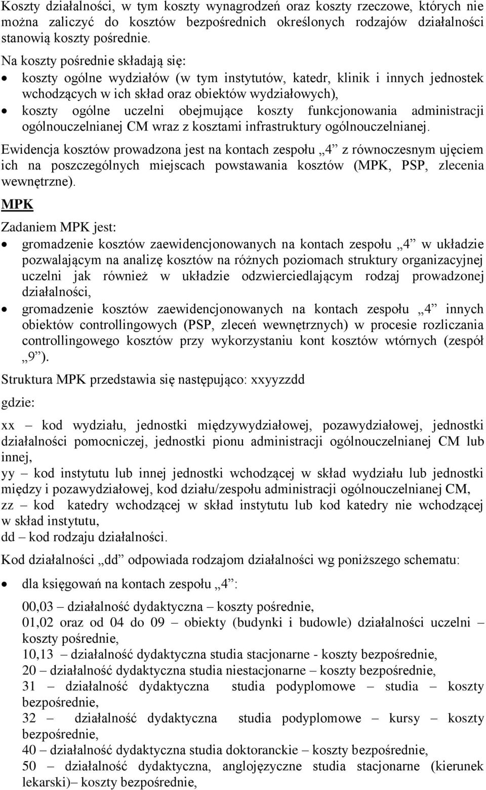 koszty funkcjonowania administracji ogólnouczelnianej CM wraz z kosztami infrastruktury ogólnouczelnianej.