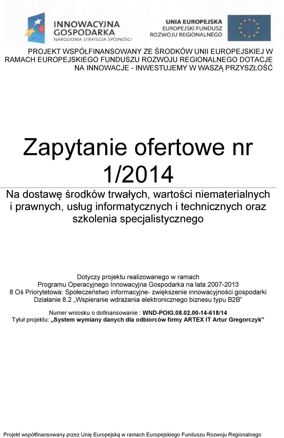 ramach Programu Operacyjnego Innowacyjna Gospodarka na lata 2007-2013 8 Oś Priorytetowa: Społeczeństwo informacyjne- zwiększenie innowacyjności gospodarki Działanie 8.