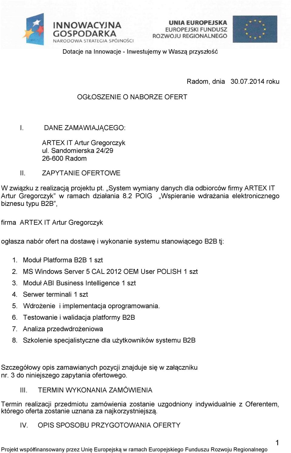 2 POIG Wspieranie wdrażania elektronicznego biznesu typu B2B, firma ARTEX IT Artur Gregorczyk ogłasza nabór ofert na dostawę i wykonanie systemu stanowiącego B2B tj: 1. Moduł Platforma B2B 1 szt 2.