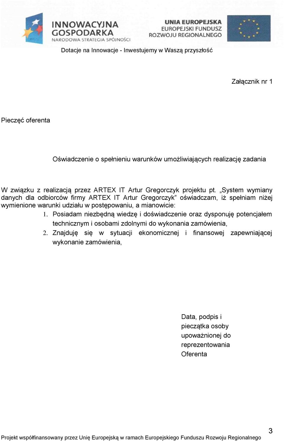 System wymiany danych dla odbiorców firmy ARTEX IT Artur Gregorczyk oświadczam, iż spełniam niżej wymienione warunki udziału w postępowaniu, a