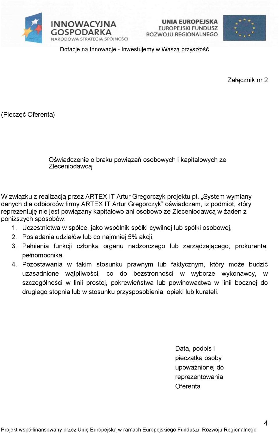 sposobów: 1. Uczestnictwa w spółce, jako wspólnik spółki cywilnej lub spółki osobowej, 2. Posiadania udziałów lub co najmniej 5% akcji, 3.