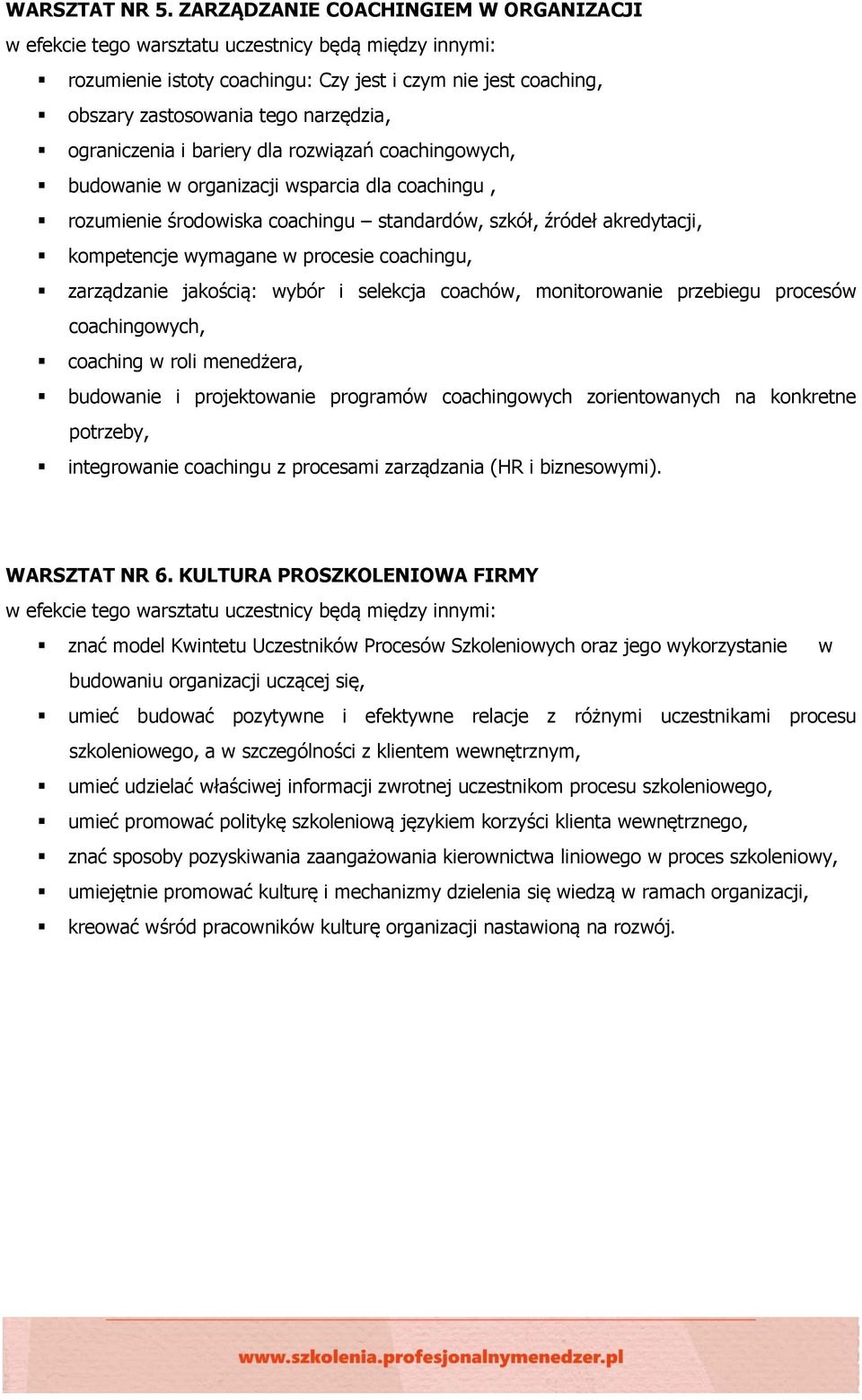 ograniczenia i bariery dla rozwiązań coachingowych, budowanie w organizacji wsparcia dla coachingu, rozumienie środowiska coachingu standardów, szkół, źródeł akredytacji, kompetencje wymagane w