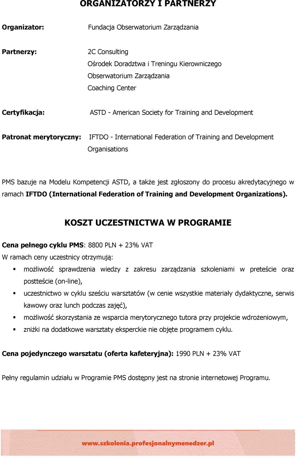 jest zgłoszony do procesu akredytacyjnego w ramach IFTDO (International Federation of Training and Development Organizations).