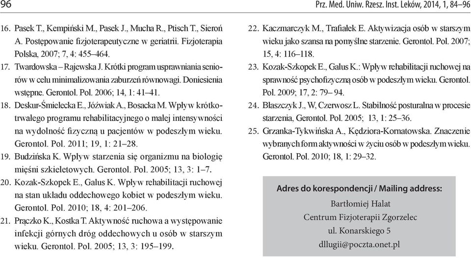 18. Deskur-Śmielecka E., Jóźwiak A., Bosacka M. Wpływ krótkotrwałego programu rehabilitacyjnego o małej intensywności na wydolność fizyczną u pacjentów w podeszłym wieku. Gerontol. Pol.
