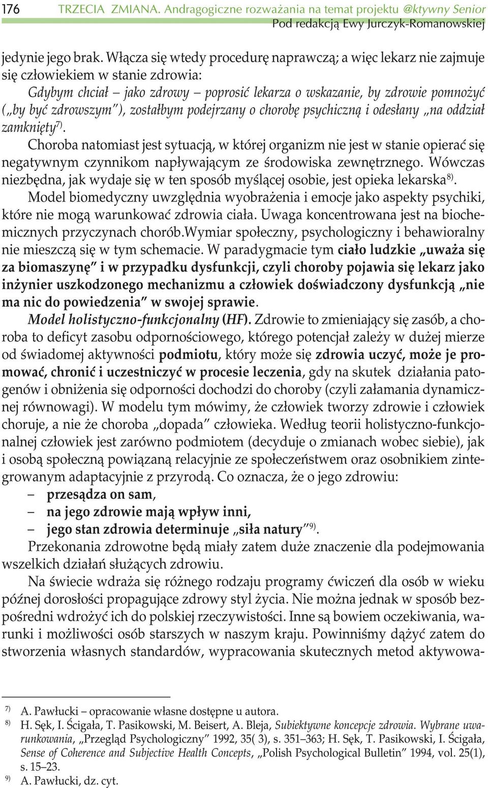 zosta³bym podejrzany o chorobê psychiczn¹ i odes³any na oddzia³ zamkniêty 7).