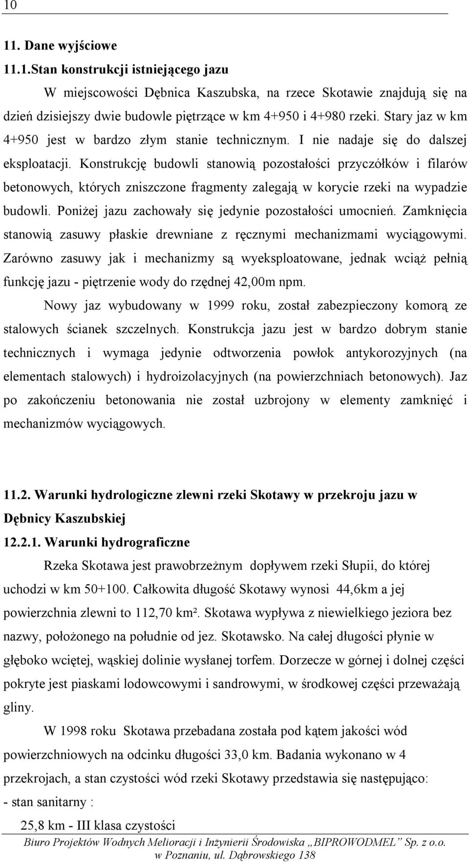 Konstrukcję budowli stanowią pozostałości przyczółków i filarów betonowych, których zniszczone fragmenty zalegają w korycie rzeki na wypadzie budowli.