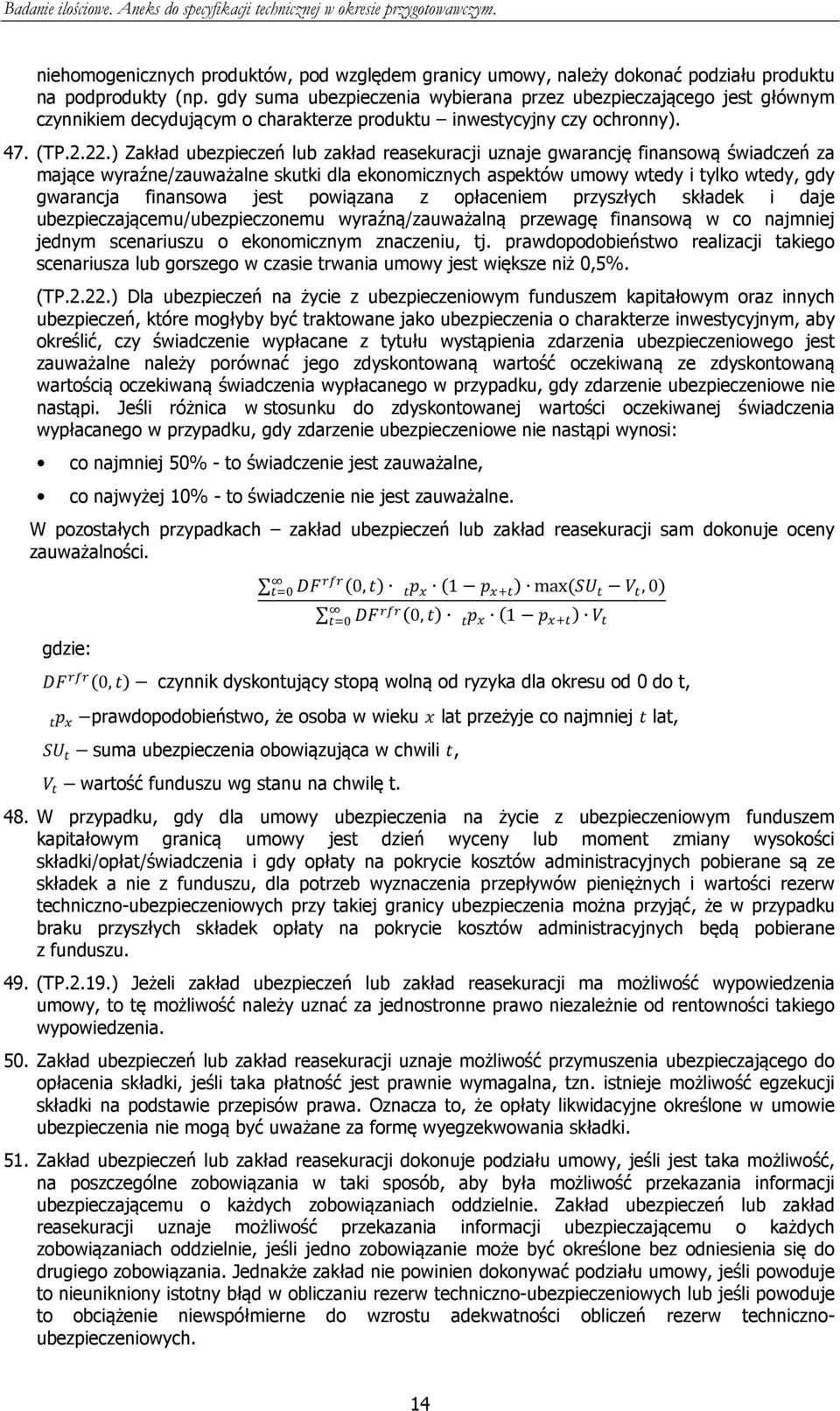 ) Zakład ubezpieczeń lub zakład reasekuracji uznaje gwarancję finansową świadczeń za mające wyraźne/zauważalne skutki dla ekonomicznych aspektów umowy wtedy i tylko wtedy, gdy gwarancja finansowa