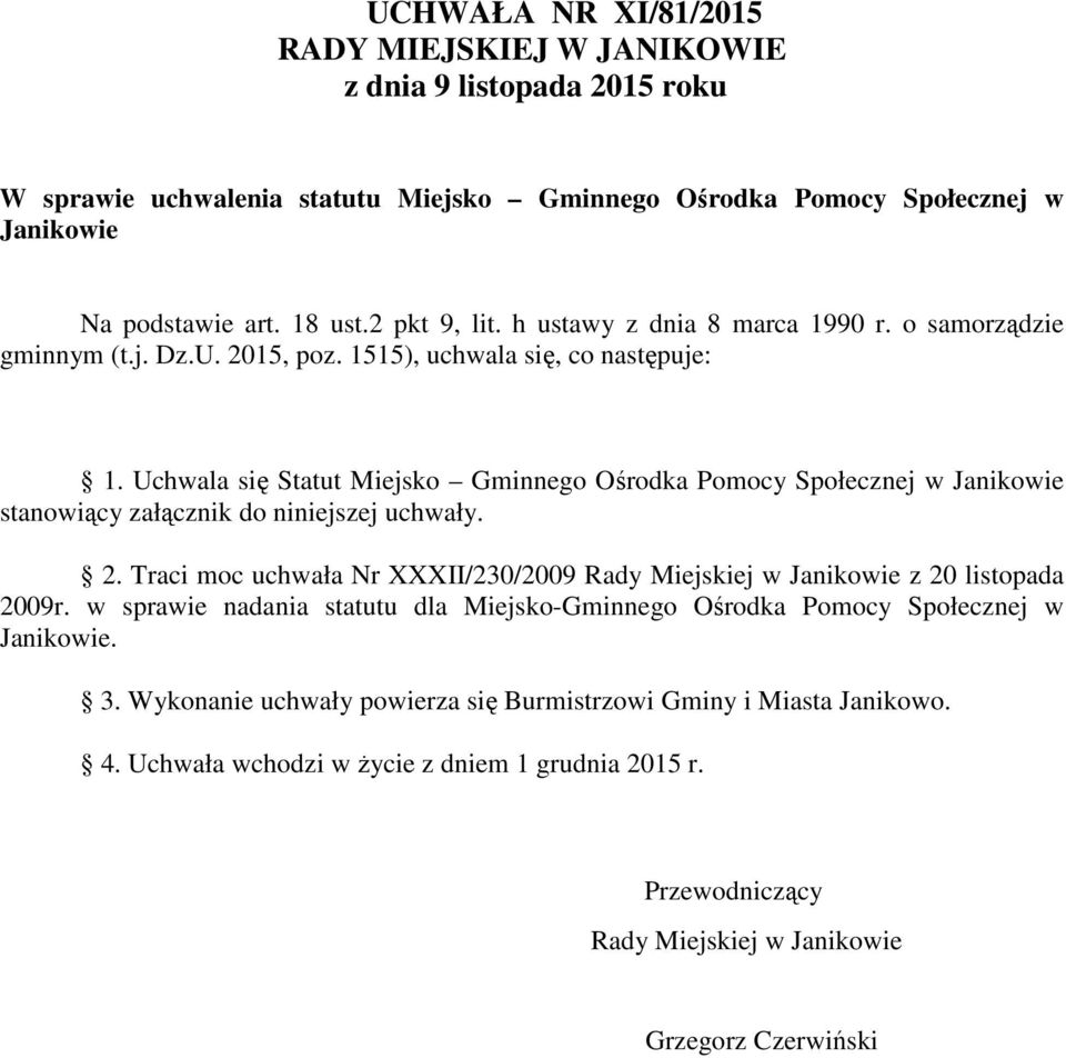 Uchwala się Statut Miejsko Gminnego Ośrodka Pomocy Społecznej w stanowiący załącznik do niniejszej uchwały. 2. Traci moc uchwała Nr XXXII/230/2009 Rady Miejskiej w z 20 listopada 2009r.