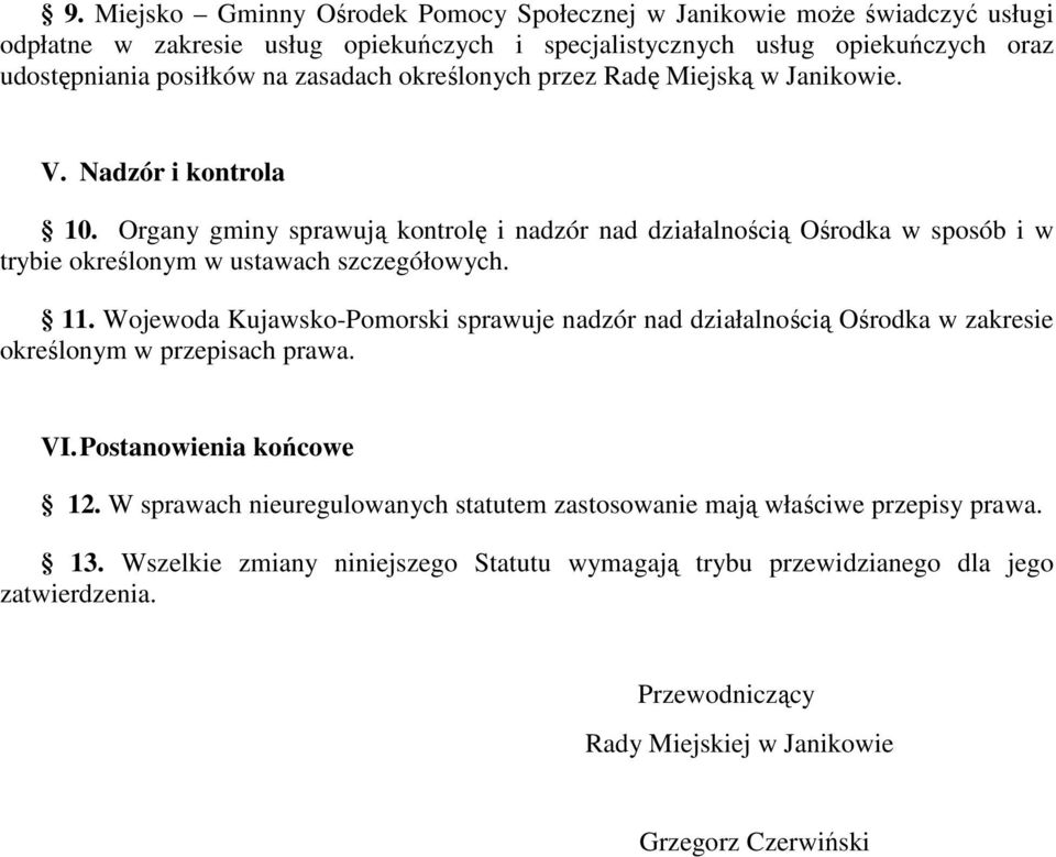 Organy gminy sprawują kontrolę i nadzór nad działalnością Ośrodka w sposób i w trybie określonym w ustawach szczegółowych. 11.