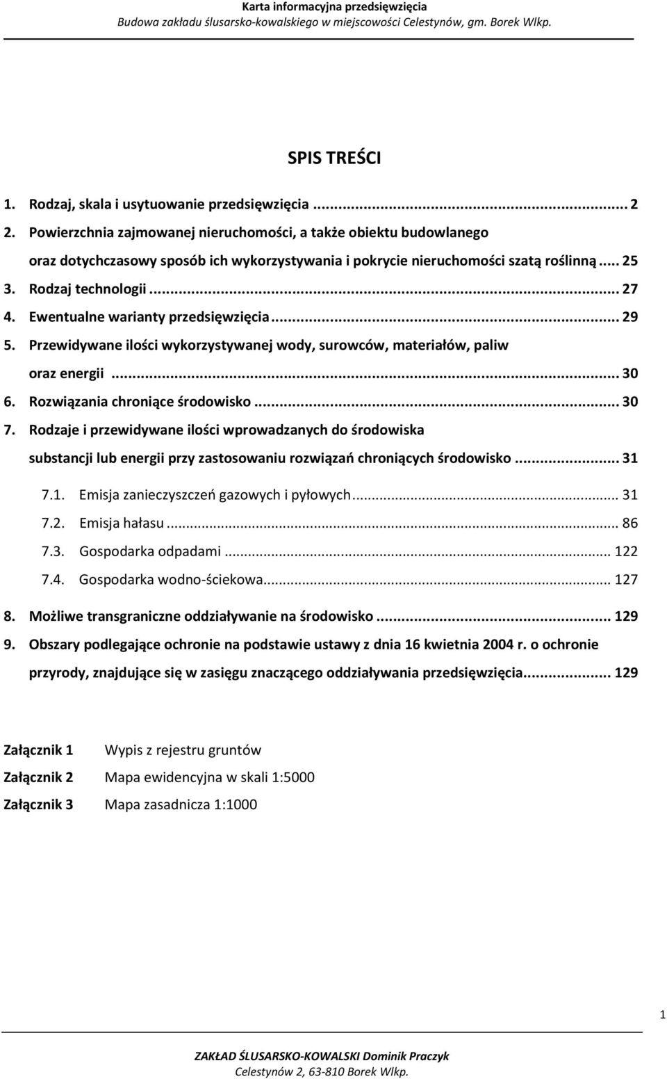 Ewentualne warianty przedsięwzięcia... 29 5. Przewidywane ilości wykorzystywanej wody, surowców, materiałów, paliw oraz energii... 30 6. Rozwiązania chroniące środowisko... 30 7.