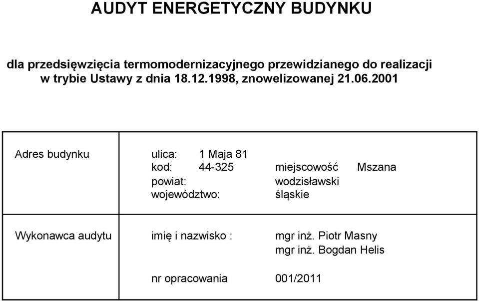 2001 Adres budynku ulica: 1 Maja 81 kod: 44-325 miejscowość Mszana powiat: wodzisławski