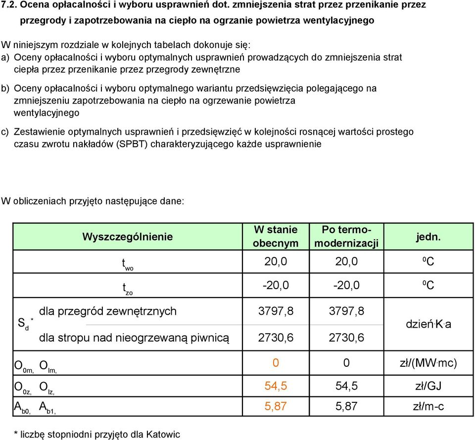 wyboru optymalnych usprawnień prowadzących do zmniejszenia strat ciepła przez przenikanie przez przegrody zewnętrzne b) Oceny opłacalności i wyboru optymalnego wariantu przedsięwzięcia polegającego