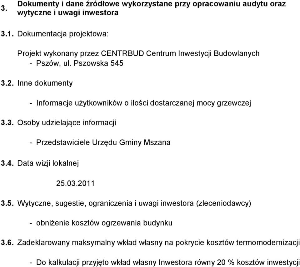Inne dokumenty - Informacje użytkowników o ilości dostarczanej mocy grzewczej 3.3. Osoby udzielające informacji - Przedstawiciele Urzędu Gminy Mszana 3.4.