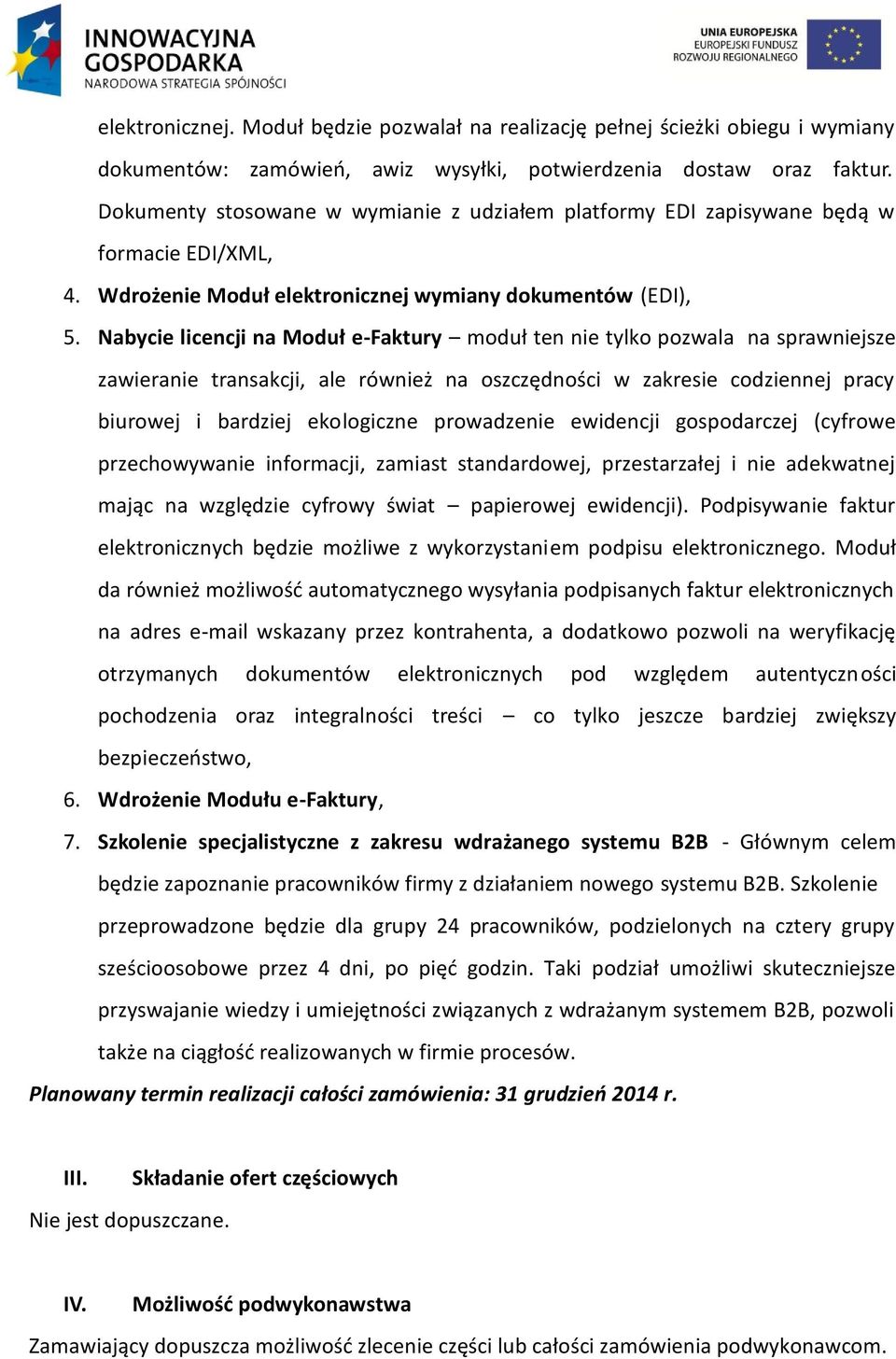 Nabycie licencji na Moduł e-faktury moduł ten nie tylko pozwala na sprawniejsze zawieranie transakcji, ale również na oszczędności w zakresie codziennej pracy biurowej i bardziej ekologiczne