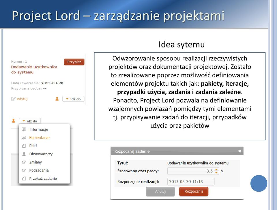 Zostało to zrealizowane poprzez możliwość definiowania elementów projektu takich jak: pakiety, iteracje,