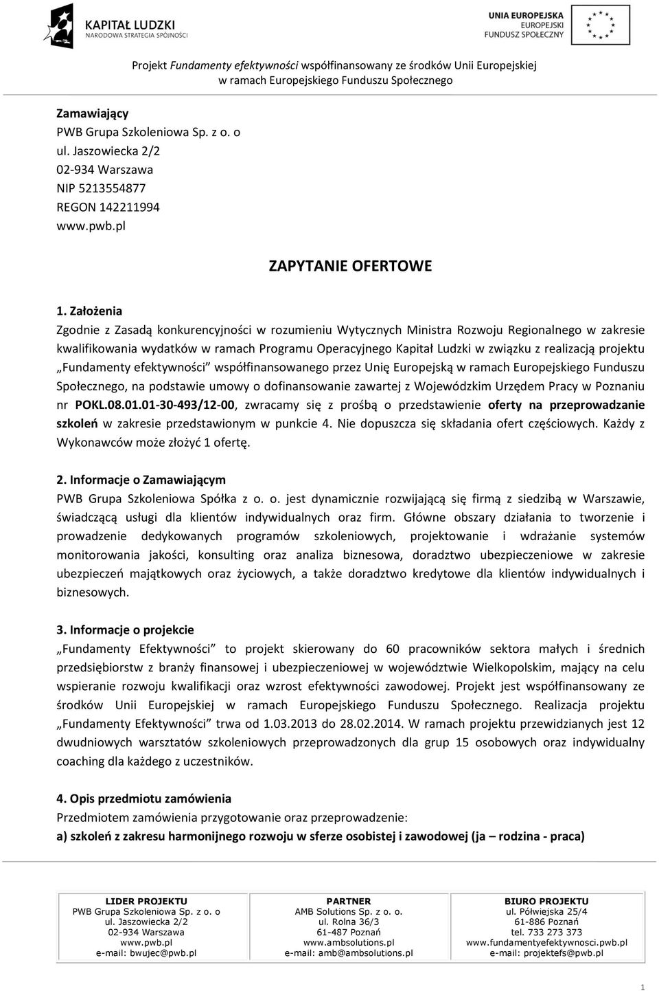 realizacją projektu Fundamenty efektywności współfinansowanego przez Unię Europejską w ramach Europejskiego Funduszu Społecznego, na podstawie umowy o dofinansowanie zawartej z Wojewódzkim Urzędem