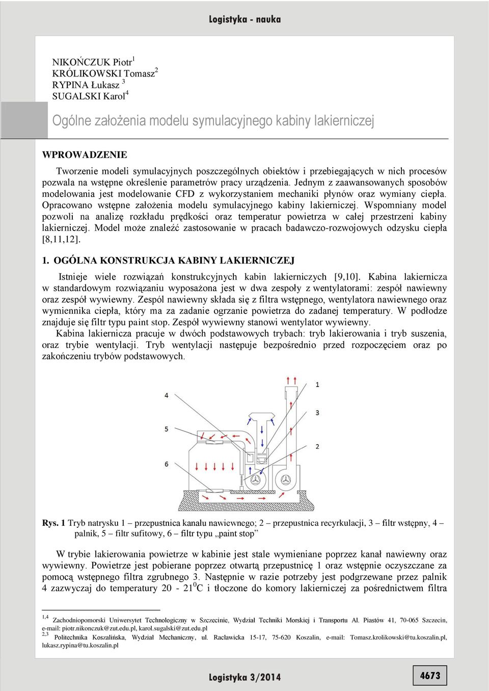 Jednym z zaawansowanych sposobów modelowania jest modelowanie CFD z wykorzystaniem mechaniki płynów oraz wymiany ciepła. Opracowano wstępne założenia modelu symulacyjnego kabiny lakierniczej.