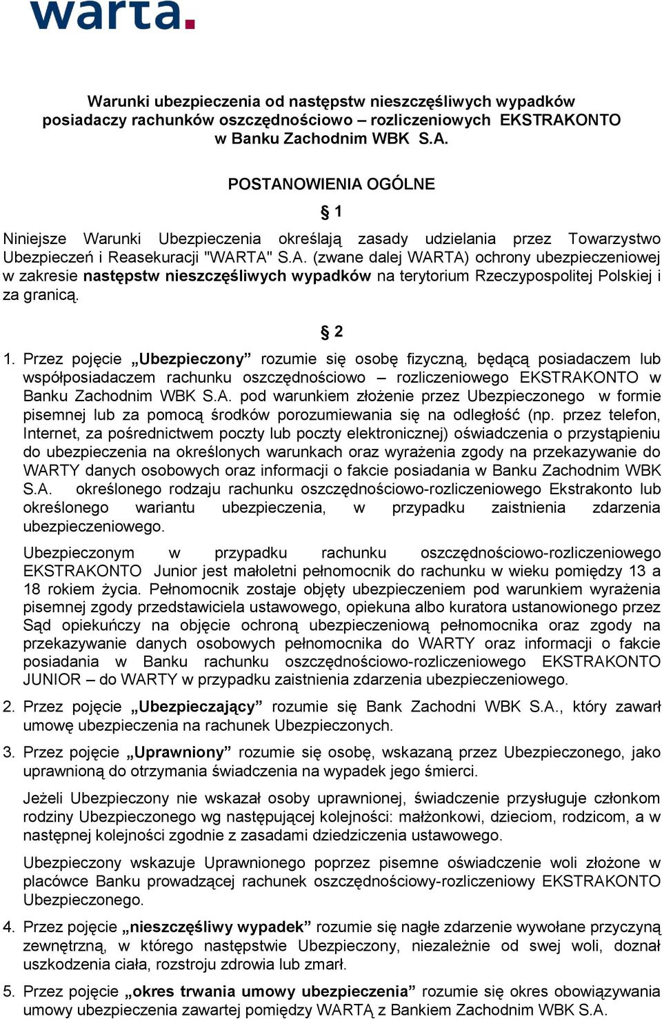 2 1. Przez pojęcie Ubezpieczony rozumie się osobę fizyczną, będącą posiadaczem lub współposiadaczem rachunku oszczędnościowo rozliczeniowego EKSTRAK