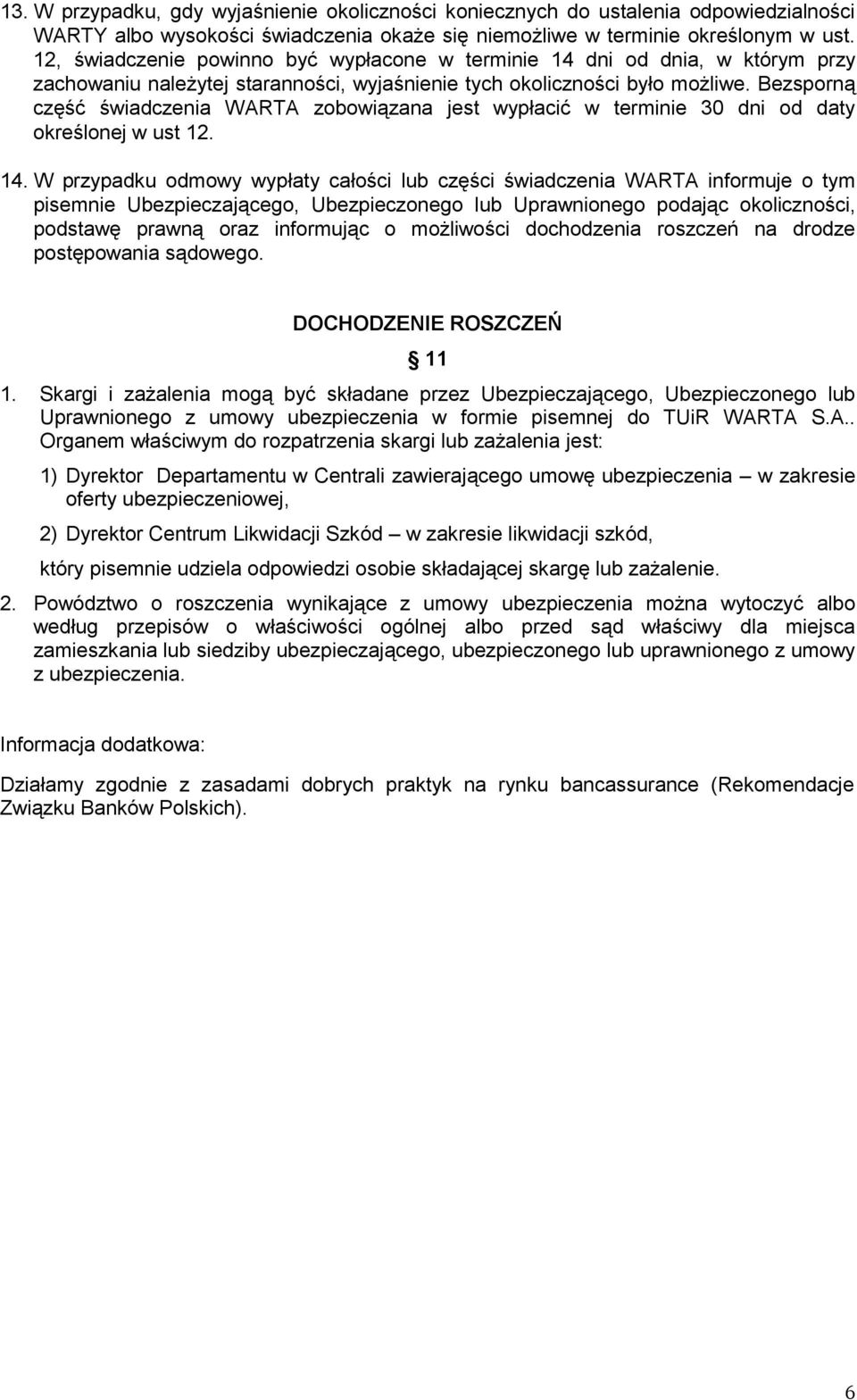 Bezsporną część świadczenia WARTA zobowiązana jest wypłacić w terminie 30 dni od daty określonej w ust 12. 14.