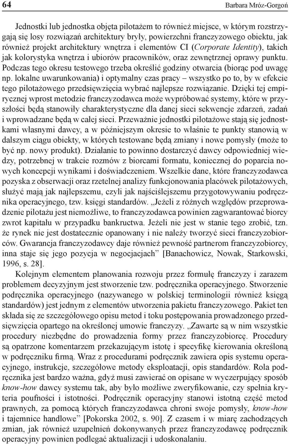 Podczas tego okresu testowego trzeba określić godziny otwarcia (biorąc pod uwagę np.