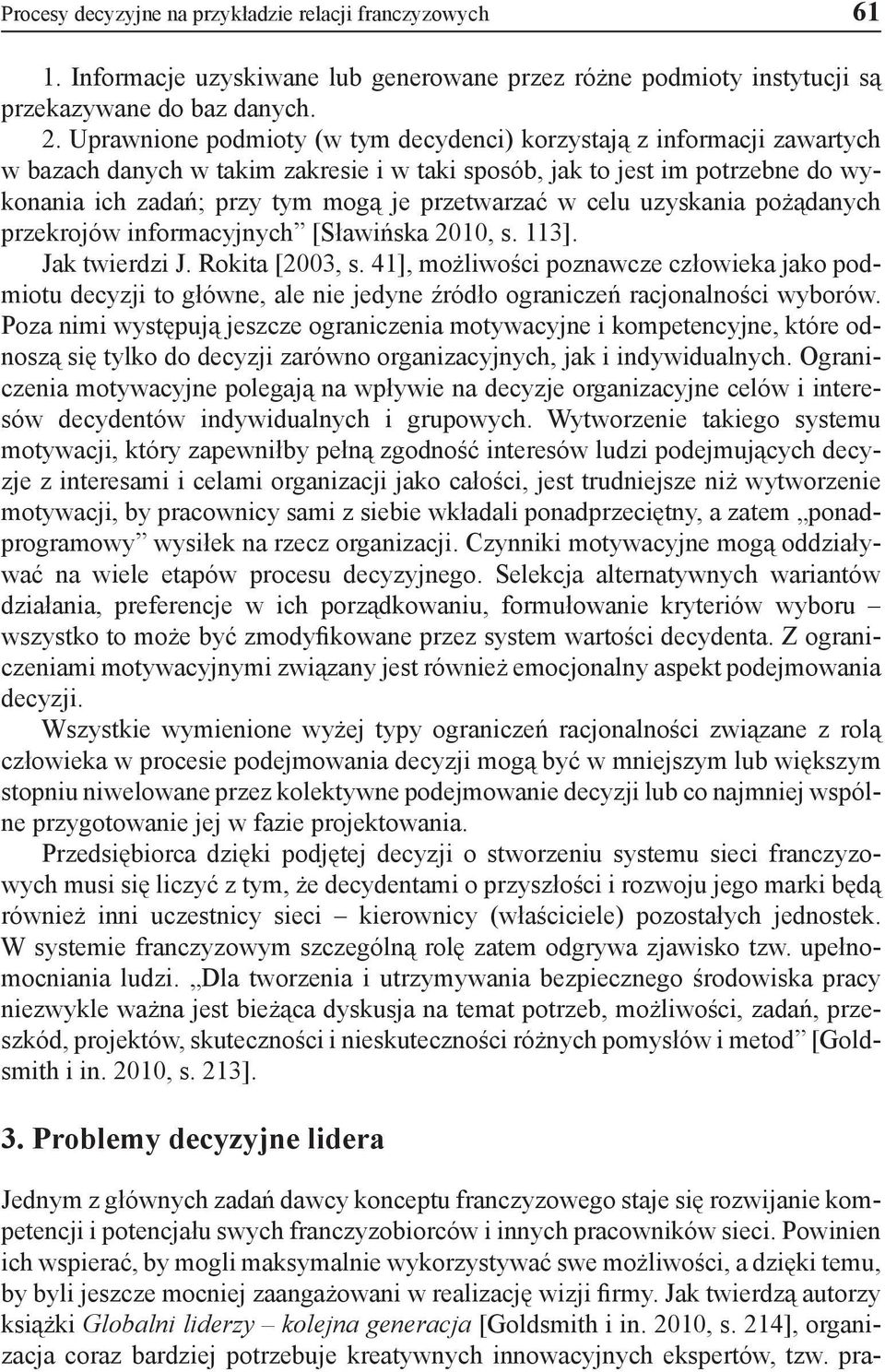 w celu uzyskania pożądanych przekrojów informacyjnych [Sławińska 2010, s. 113]. Jak twierdzi J. Rokita [2003, s.