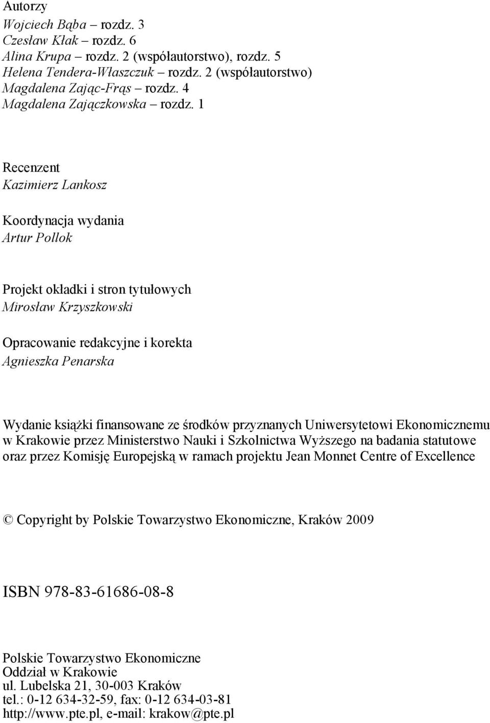 1 Recenzent Kazimierz Lankosz Koordynacja wydania Artur Pollok Projekt okładki i stron tytułowych Mirosław Krzyszkowski Opracowanie redakcyjne i korekta Agnieszka Penarska Wydanie książki finansowane