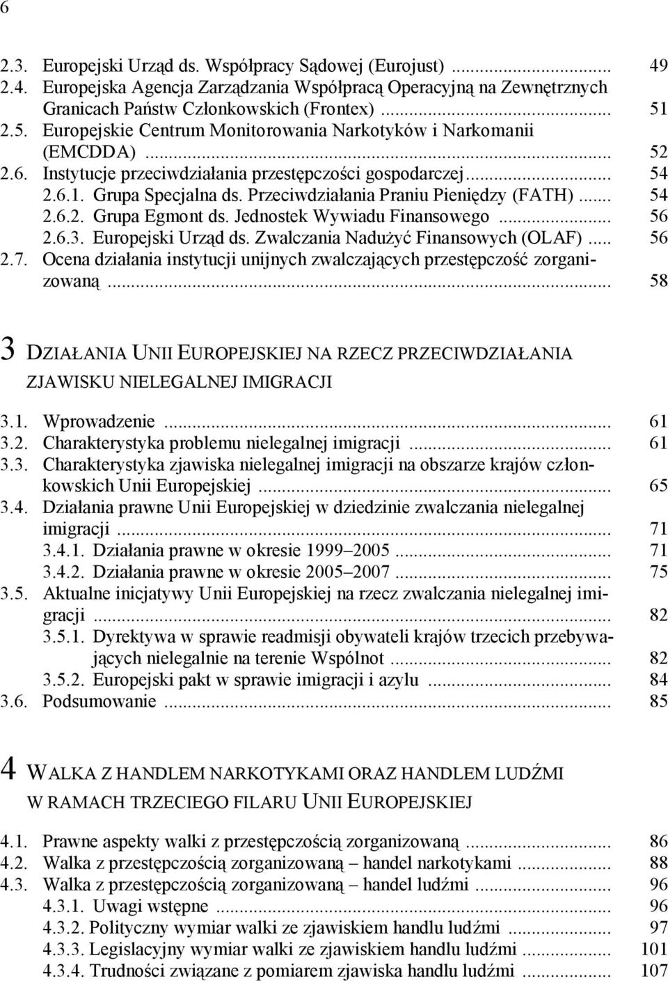 Przeciwdziałania Praniu Pieniędzy (FATH)... 54 2.6.2. Grupa Egmont ds. Jednostek Wywiadu Finansowego... 56 2.6.3. Europejski Urząd ds. Zwalczania Nadużyć Finansowych (OLAF)... 56 2.7.