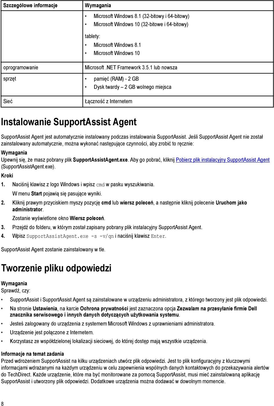 1 lub nowsza sprzęt pamięć (RAM) - 2 GB Dysk twardy 2 GB wolnego miejsca Sieć Łączność z Internetem Instalowanie SupportAssist Agent SupportAssist Agent jest automatycznie instalowany podczas