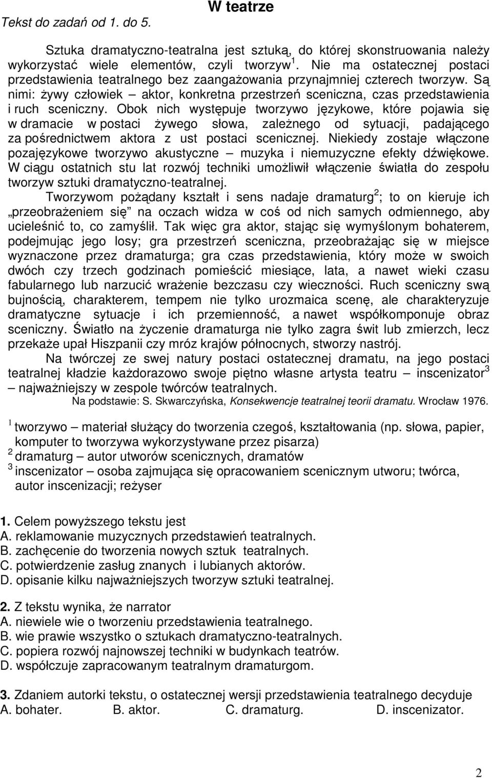Są nimi: Ŝywy człowiek aktor, konkretna przestrzeń sceniczna, czas przedstawienia i ruch sceniczny.