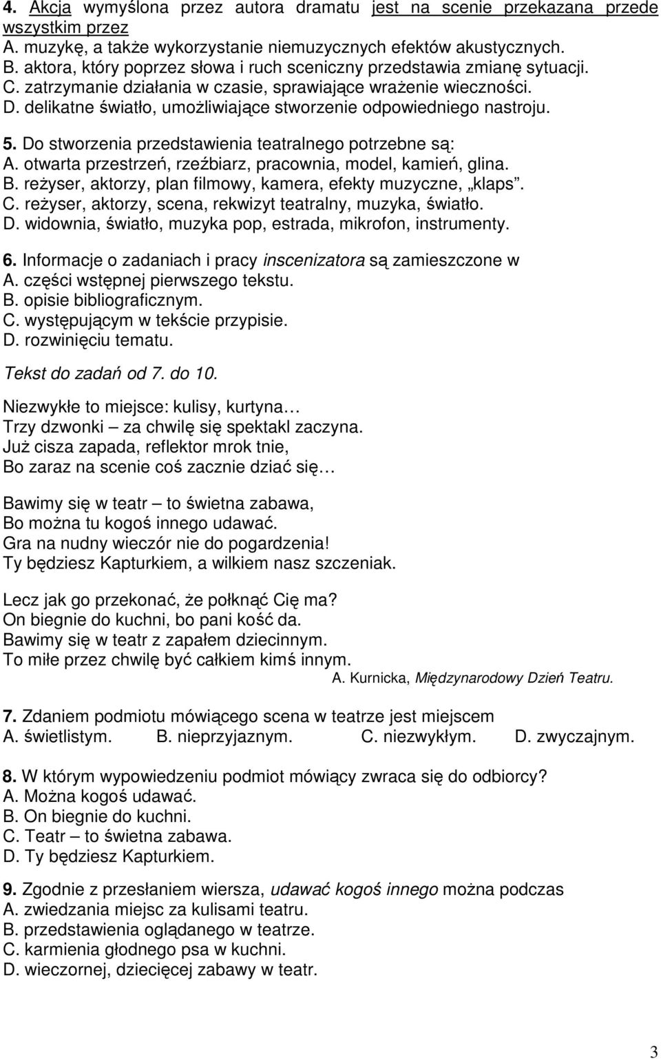delikatne światło, umoŝliwiające stworzenie odpowiedniego nastroju. 5. Do stworzenia przedstawienia teatralnego potrzebne są: A. otwarta przestrzeń, rzeźbiarz, pracownia, model, kamień, glina. B.